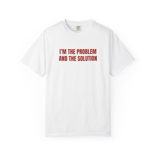 I’M THE PROBLEM AND THE SOLUTION