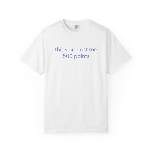 THIS SHIRT COST ME 500 POINTS
