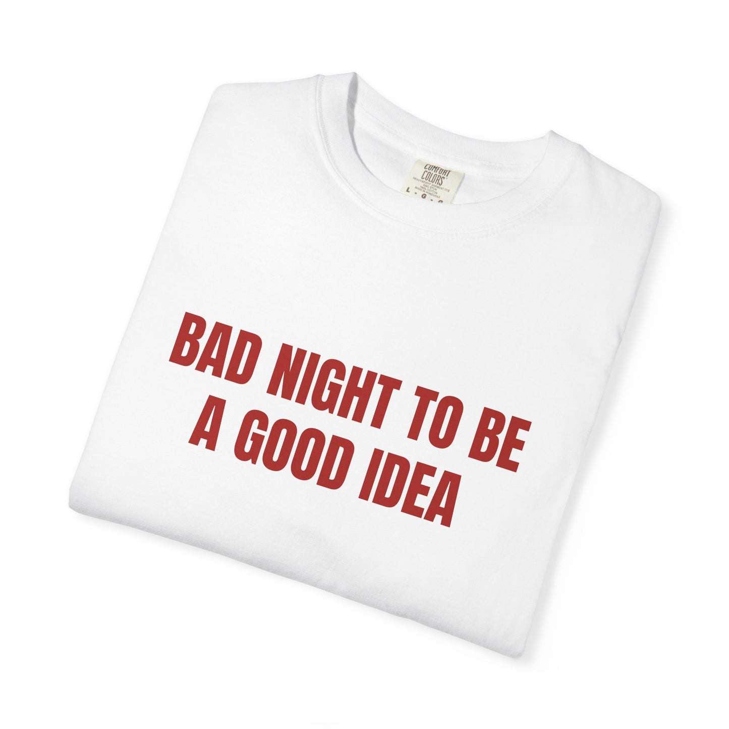 BAD NIGHT TO BE A GOOD IDEA