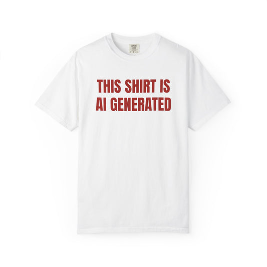THIS SHIRT IS AI GENERATED